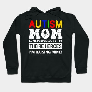 Autism Mom Some People Look up to Theire Heroes i'm raising mine Hoodie